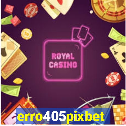 erro405pixbet