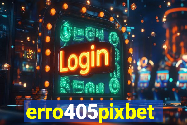 erro405pixbet