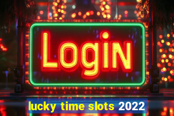 lucky time slots 2022