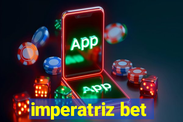 imperatriz bet