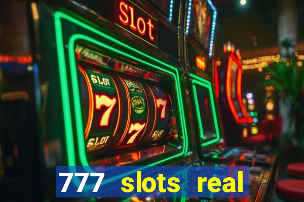 777 slots real casino cash