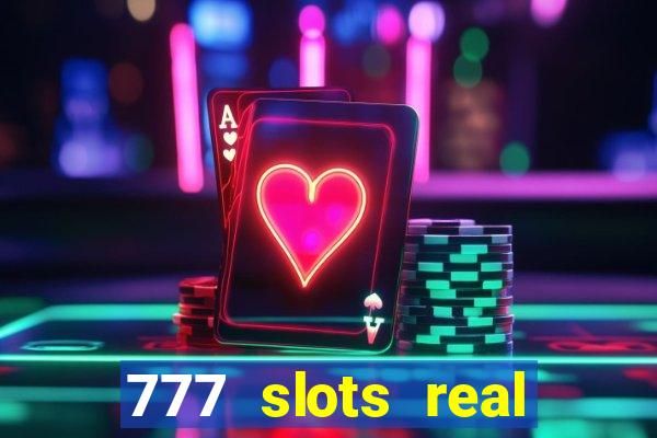 777 slots real casino cash