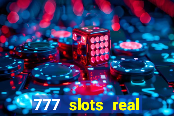 777 slots real casino cash