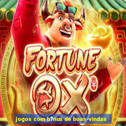 jogos com b?nus de boas-vindas