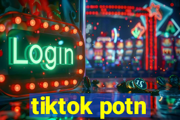 tiktok potn