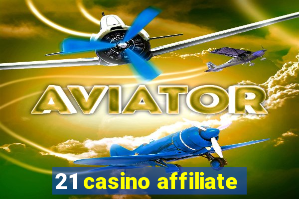 21 casino affiliate