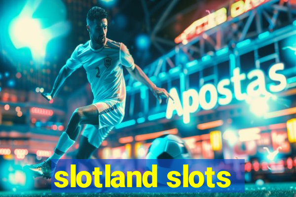 slotland slots