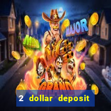 2 dollar deposit on casino