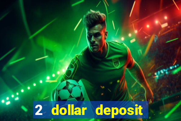 2 dollar deposit on casino