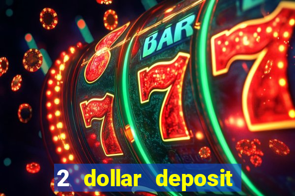 2 dollar deposit on casino