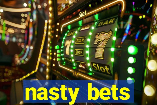 nasty bets