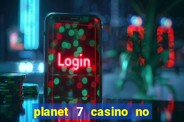 planet 7 casino no rules bonus