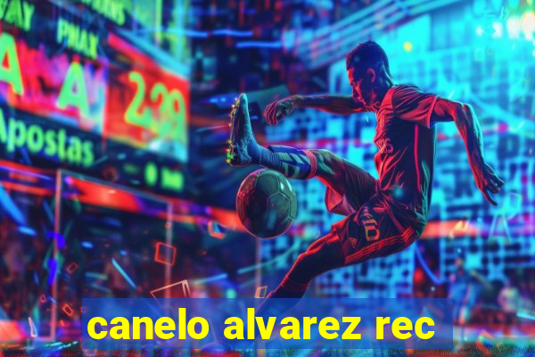 canelo alvarez rec