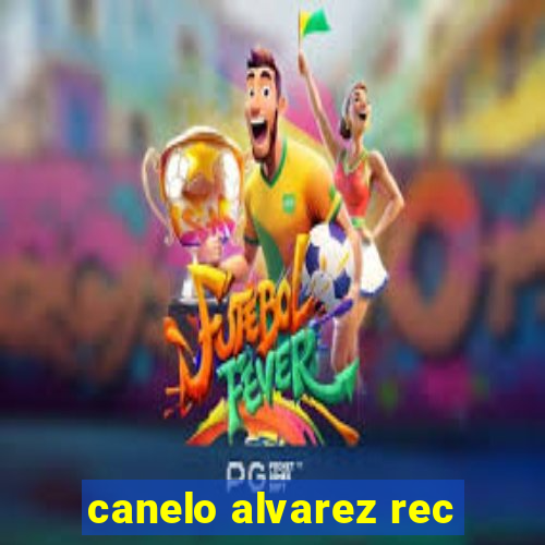 canelo alvarez rec