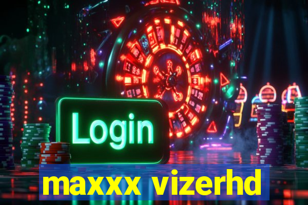 maxxx vizerhd