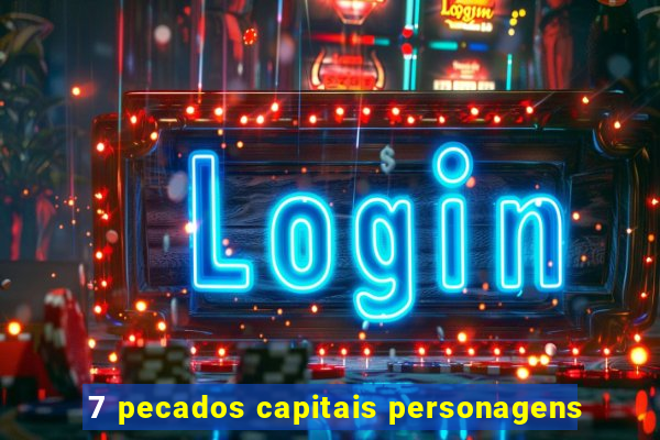 7 pecados capitais personagens