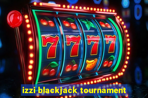 izzi blackjack tournament