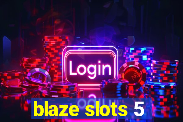 blaze slots 5