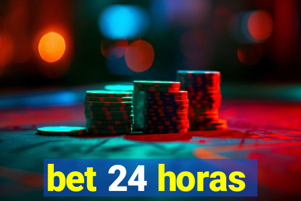 bet 24 horas