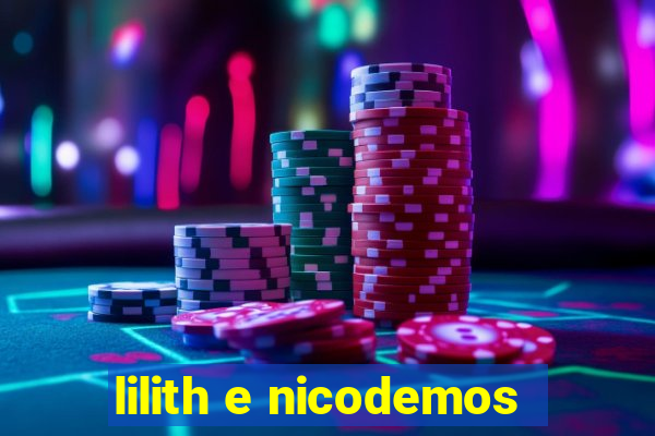 lilith e nicodemos