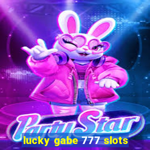 lucky gabe 777 slots