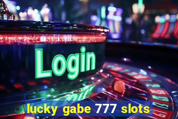 lucky gabe 777 slots