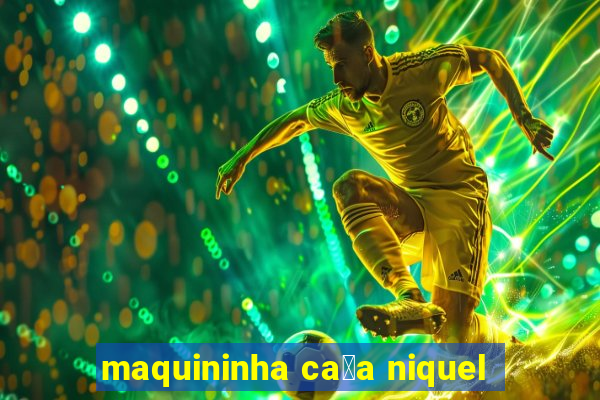 maquininha ca莽a niquel