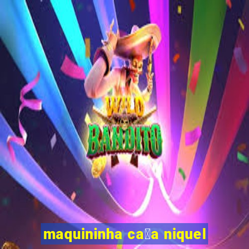 maquininha ca莽a niquel