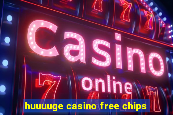 huuuuge casino free chips