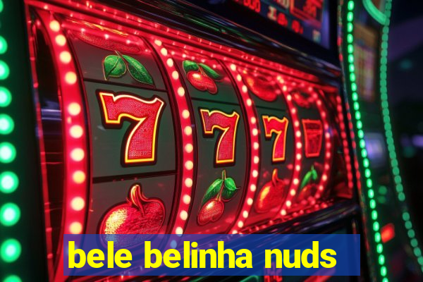 bele belinha nuds