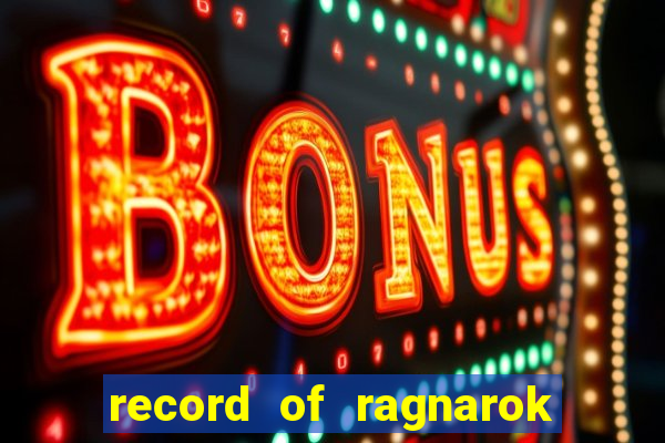 record of ragnarok 3 temporada ep 1