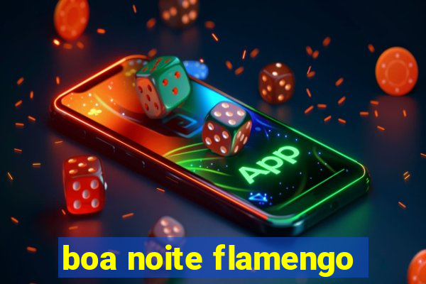 boa noite flamengo