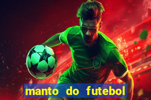 manto do futebol jogos de hoje