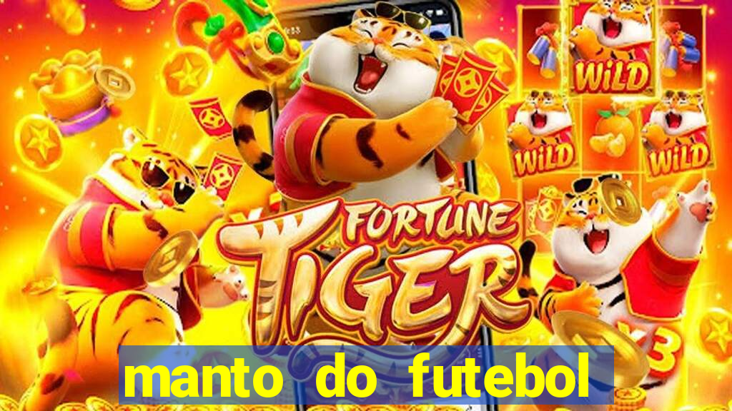 manto do futebol jogos de hoje