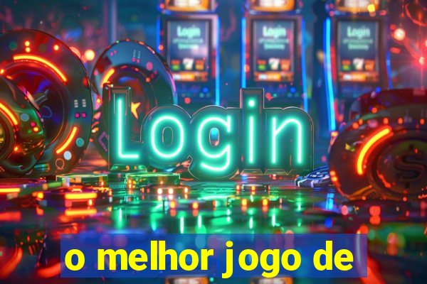 o melhor jogo de