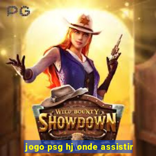 jogo psg hj onde assistir