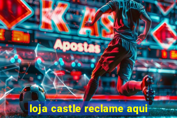 loja castle reclame aqui