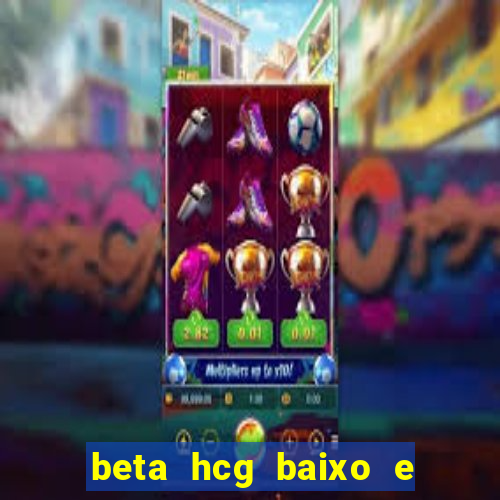 beta hcg baixo e gravidez evoluiu