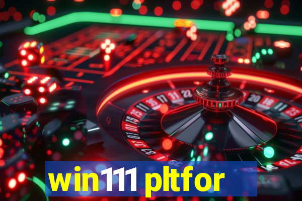 win111 pltfor