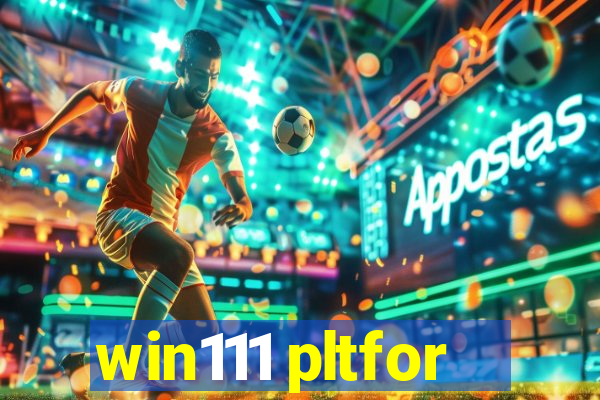 win111 pltfor