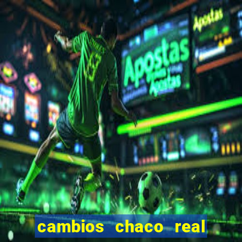 cambios chaco real x guarani