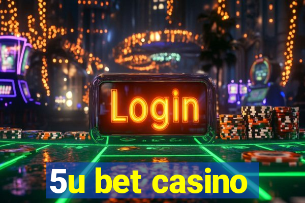 5u bet casino