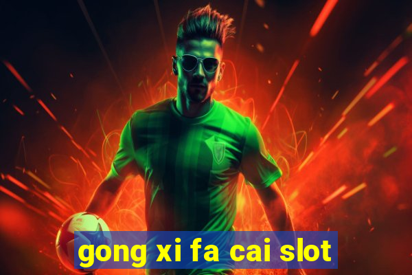 gong xi fa cai slot