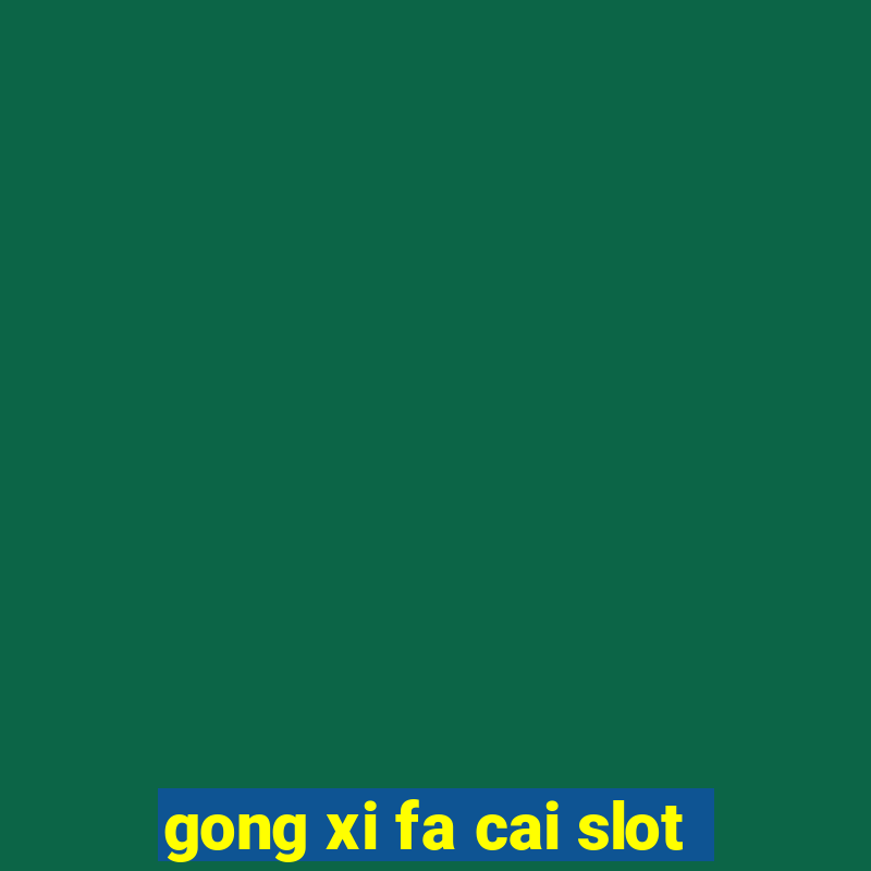 gong xi fa cai slot