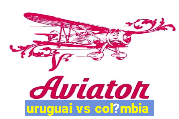 uruguai vs col?mbia