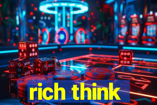 rich think