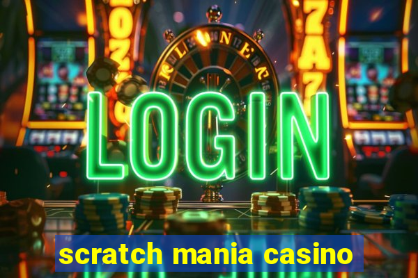 scratch mania casino