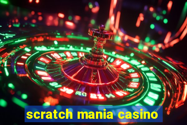 scratch mania casino