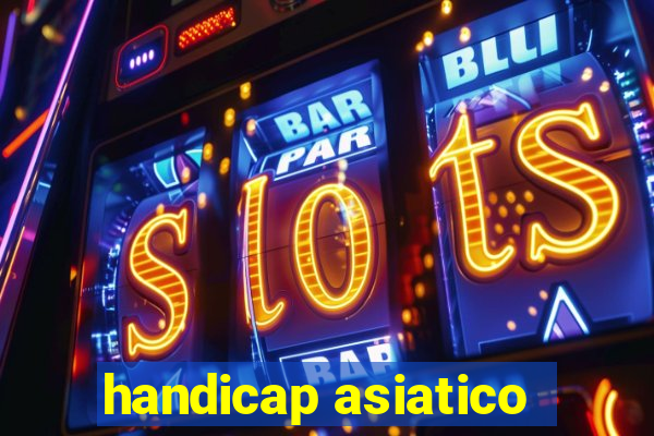 handicap asiatico