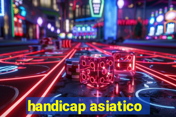 handicap asiatico